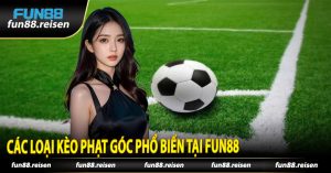 Các Loại Kèo Phạt Góc Phổ Biến Tại Fun88