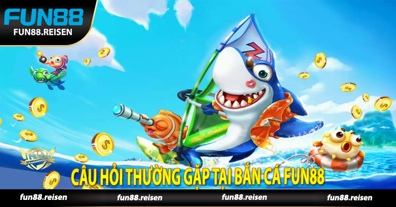 Câu hỏi thường gặp tại Bắn cá Fun88