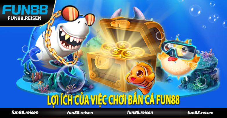 Lợi ích của việc chơi Bắn Cá Fun88