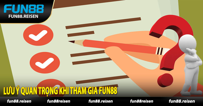 Lưu Ý Quan Trọng Khi Tham Gia Fun88