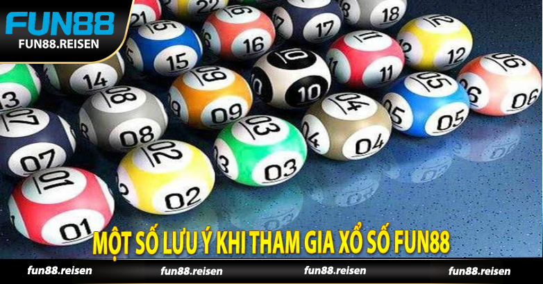 Một số lưu ý khi tham gia xổ số Fun88