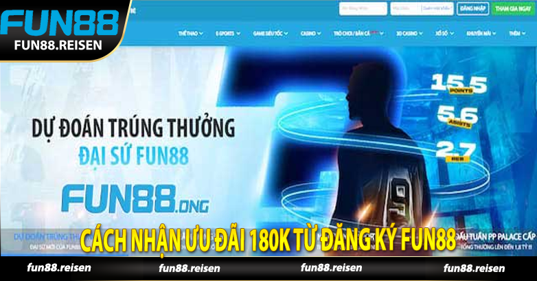 Cách nhận ưu đãi 180k từ đăng ký Fun88